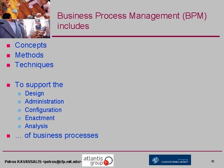 Business Process Management (BPM) includes n Concepts Methods Techniques n To support the n
