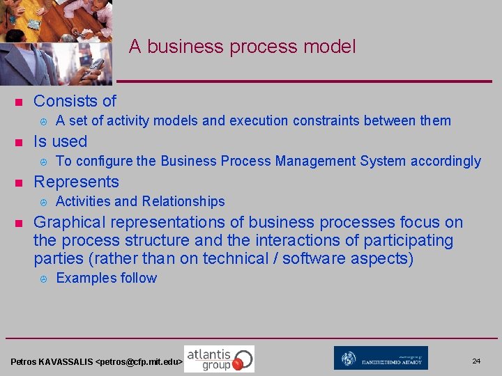 A business process model n Consists of > n Is used > n To