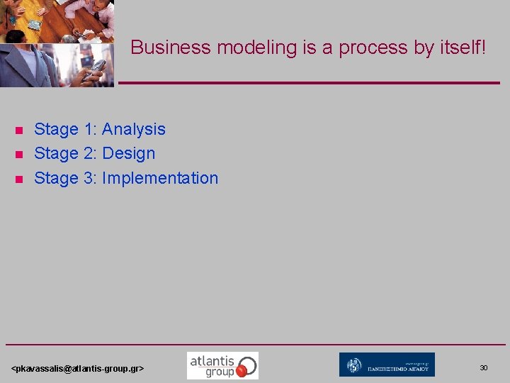 Business modeling is a process by itself! n n n Stage 1: Analysis Stage