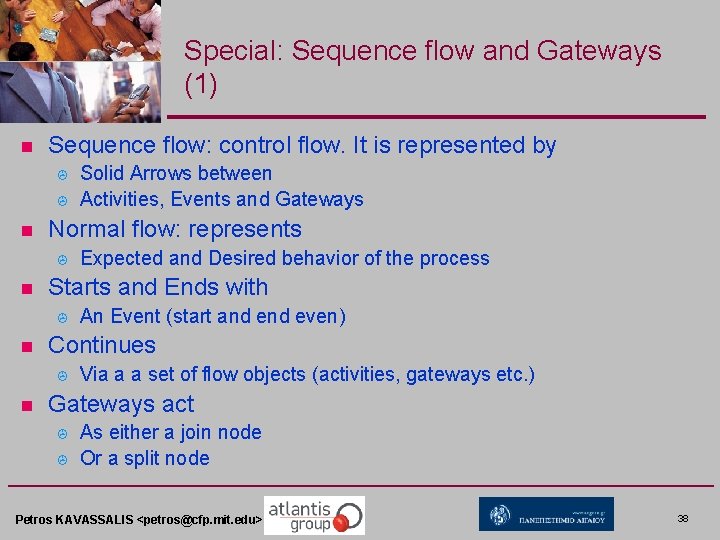 Special: Sequence flow and Gateways (1) n Sequence flow: control flow. It is represented