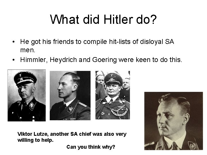 What did Hitler do? • He got his friends to compile hit-lists of disloyal