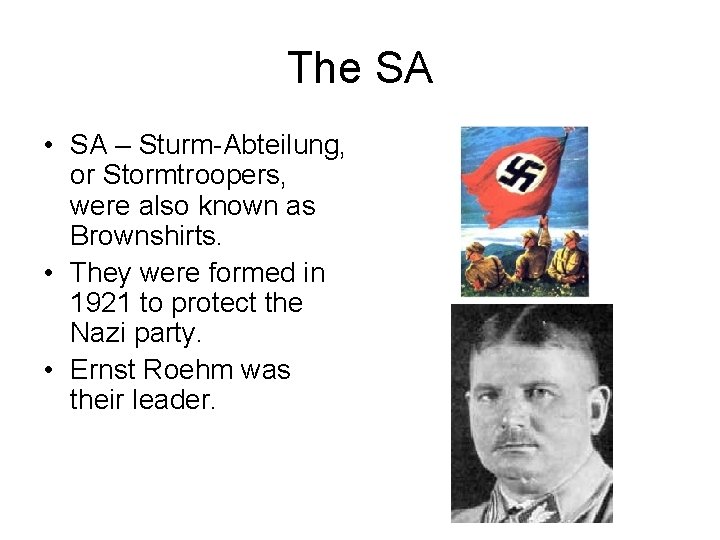 The SA • SA – Sturm-Abteilung, or Stormtroopers, were also known as Brownshirts. •