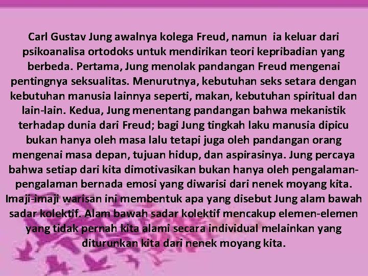 Carl Gustav Jung awalnya kolega Freud, namun ia keluar dari psikoanalisa ortodoks untuk mendirikan