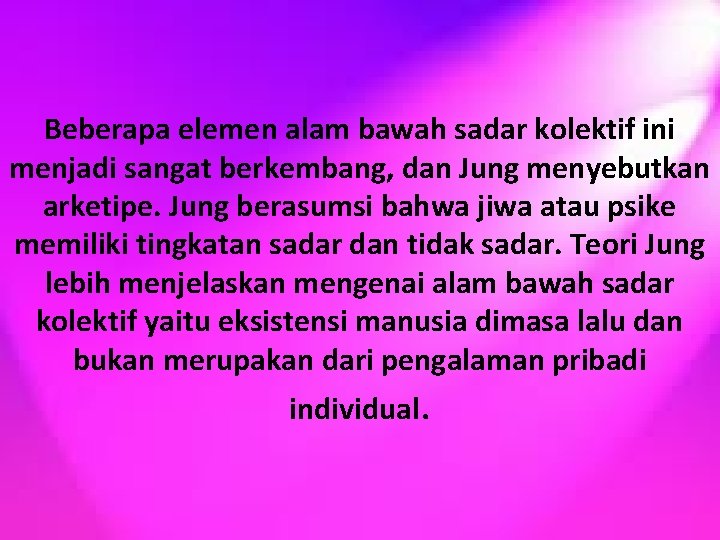 Beberapa elemen alam bawah sadar kolektif ini menjadi sangat berkembang, dan Jung menyebutkan arketipe.