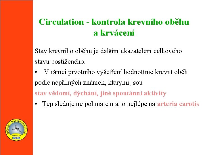 Circulation - kontrola krevního oběhu a krvácení Stav krevního oběhu je dalším ukazatelem celkového