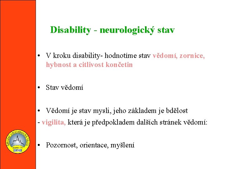 Disability - neurologický stav • V kroku disability- hodnotíme stav vědomí, zornice, hybnost a