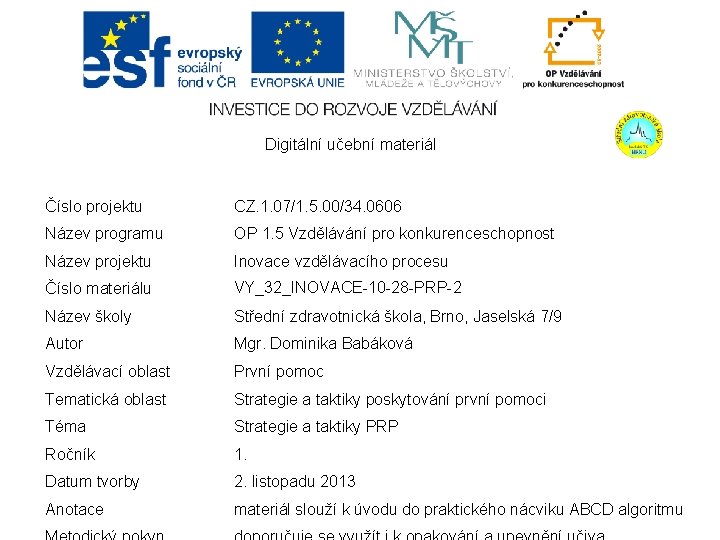 Digitální učební materiál Číslo projektu CZ. 1. 07/1. 5. 00/34. 0606 Název programu OP