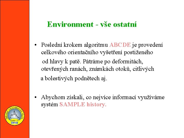 Environment - vše ostatní • Poslední krokem algoritmu ABCDE je provedení celkového orientačního vyšetření