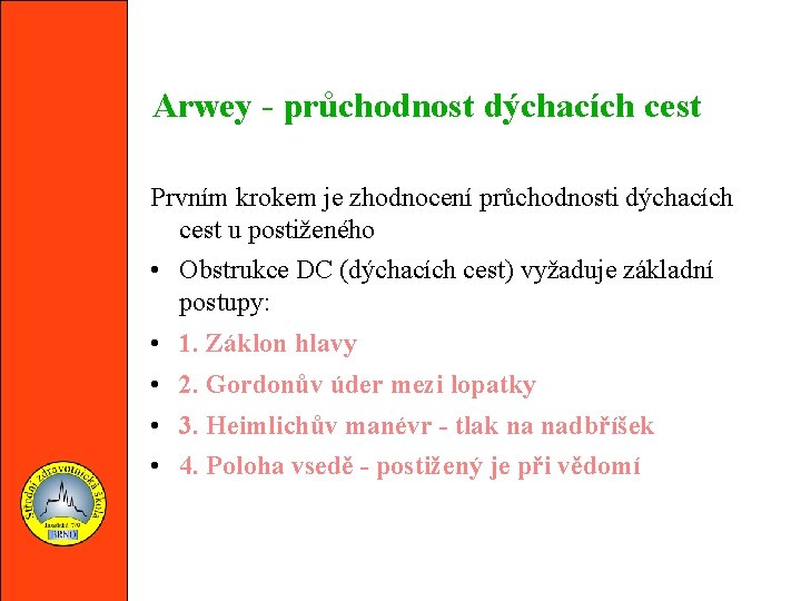 Arwey - průchodnost dýchacích cest Prvním krokem je zhodnocení průchodnosti dýchacích cest u postiženého