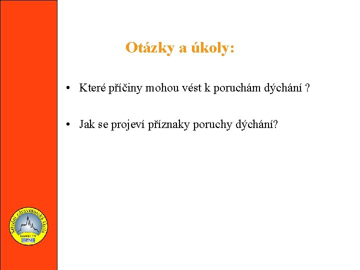 Otázky a úkoly: • Které příčiny mohou vést k poruchám dýchání ? • Jak