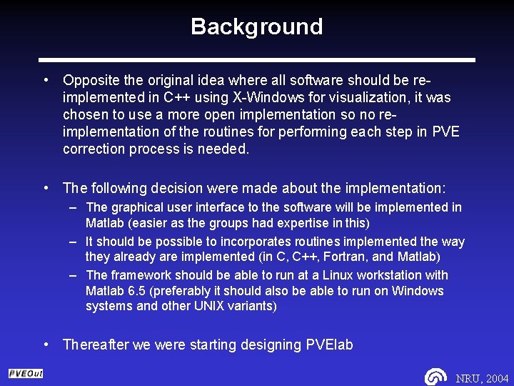 Background • Opposite the original idea where all software should be reimplemented in C++