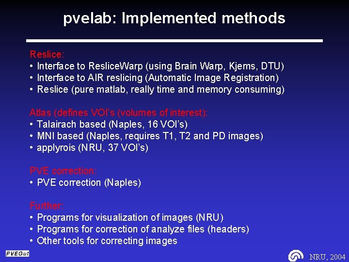 pvelab: Implemented methods Reslice: • Interface to Reslice. Warp (using Brain Warp, Kjems, DTU)