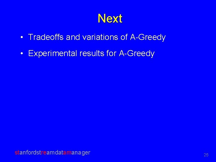 Next • Tradeoffs and variations of A-Greedy • Experimental results for A-Greedy stanfordstreamdatamanager 25