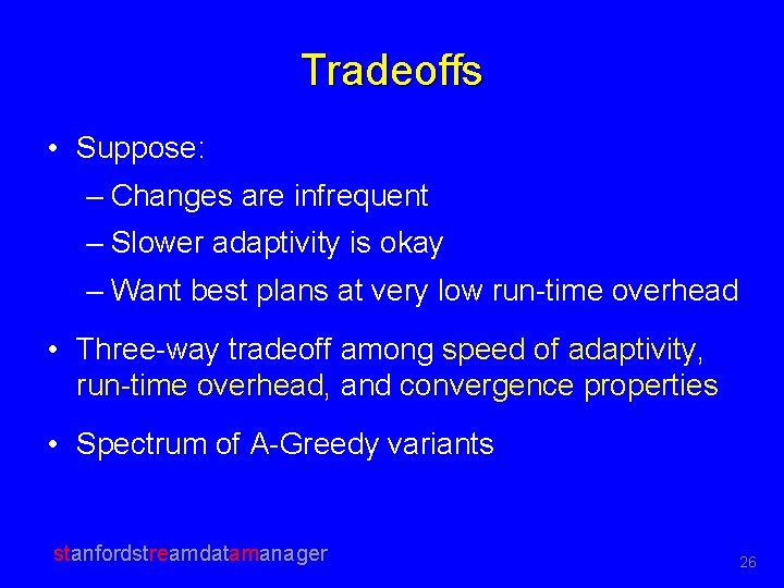Tradeoffs • Suppose: – Changes are infrequent – Slower adaptivity is okay – Want