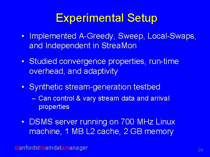 Experimental Setup • Implemented A-Greedy, Sweep, Local-Swaps, and Independent in Strea. Mon • Studied