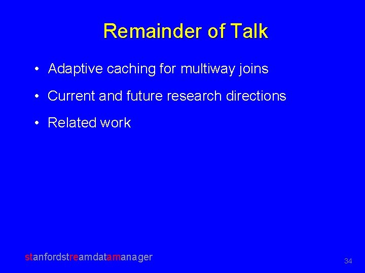 Remainder of Talk • Adaptive caching for multiway joins • Current and future research