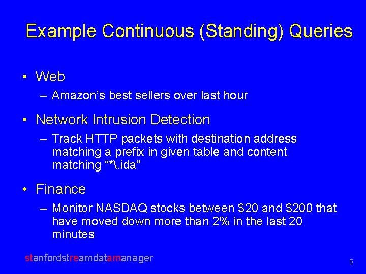 Example Continuous (Standing) Queries • Web – Amazon’s best sellers over last hour •