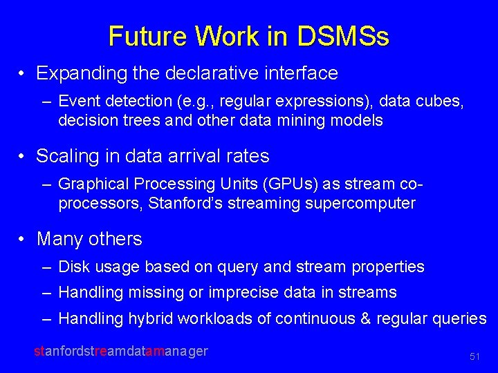 Future Work in DSMSs • Expanding the declarative interface – Event detection (e. g.
