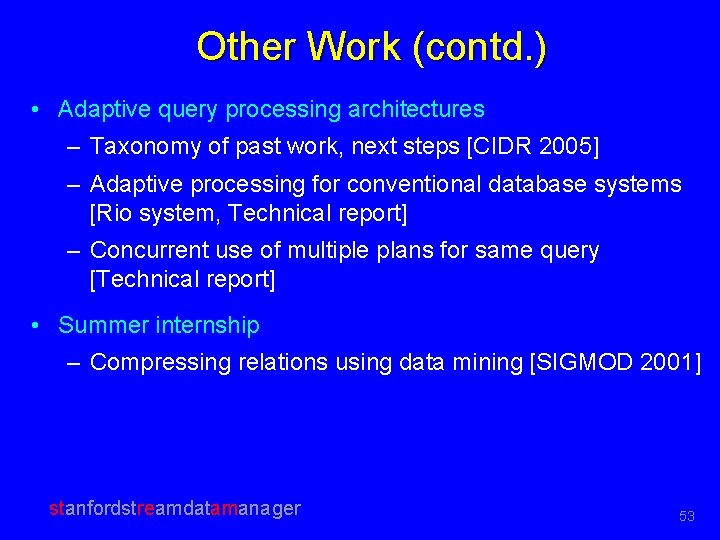 Other Work (contd. ) • Adaptive query processing architectures – Taxonomy of past work,