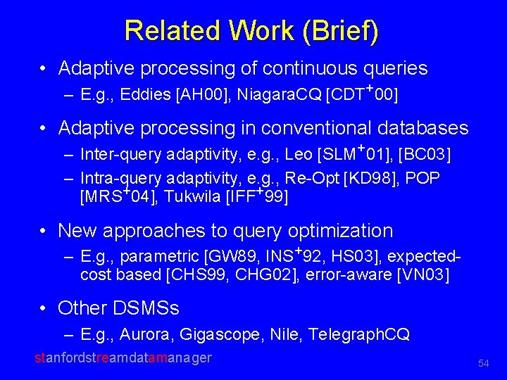 Related Work (Brief) • Adaptive processing of continuous queries – E. g. , Eddies