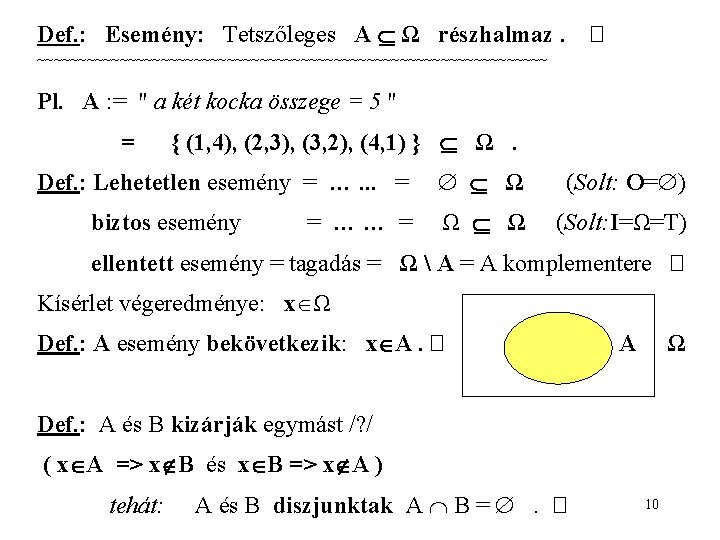 Def. : Esemény: Tetszőleges A Ω részhalmaz. � ~~~~~~~~~~~~~~~~~~~~~~~~~~~~~~~ Pl. A : = "