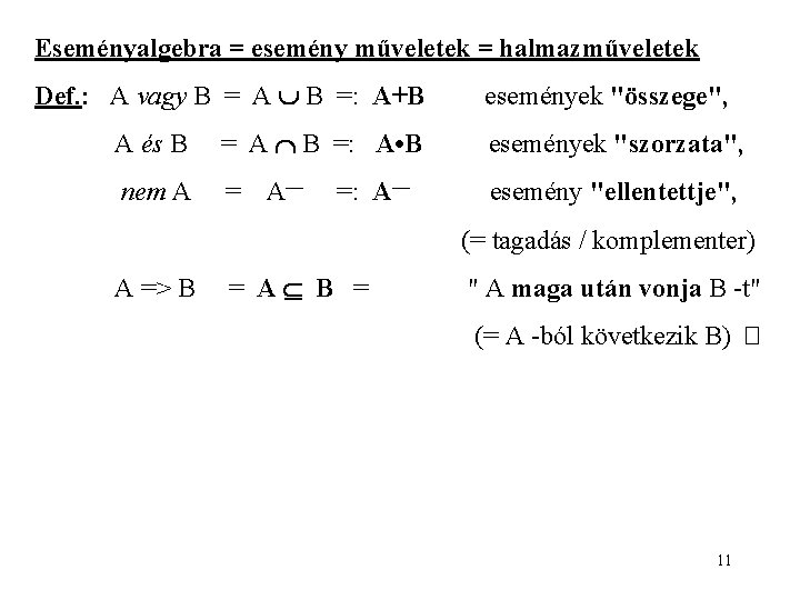 Eseményalgebra = esemény műveletek = halmazműveletek Def. : A vagy B = A B