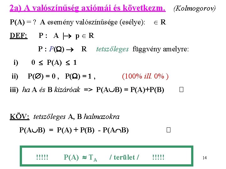 2 a) A valószínűség axiómái és következm. (Kolmogorov) P(A) = ? A esemény valószínűsége