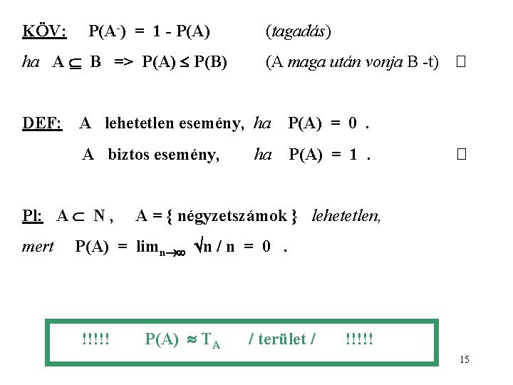 KÖV: P(A-) = 1 - P(A) ha A B => P(A) P(B) DEF: (A