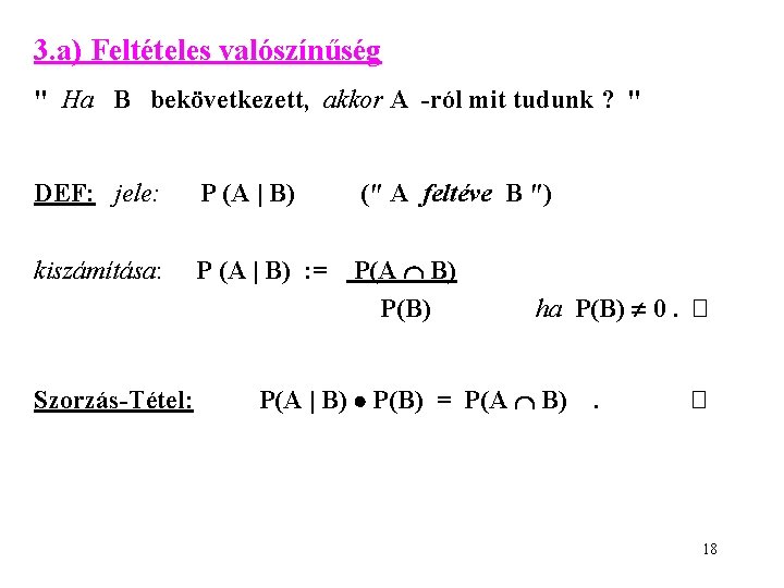 3. a) Feltételes valószínűség " Ha B bekövetkezett, akkor A -ról mit tudunk ?