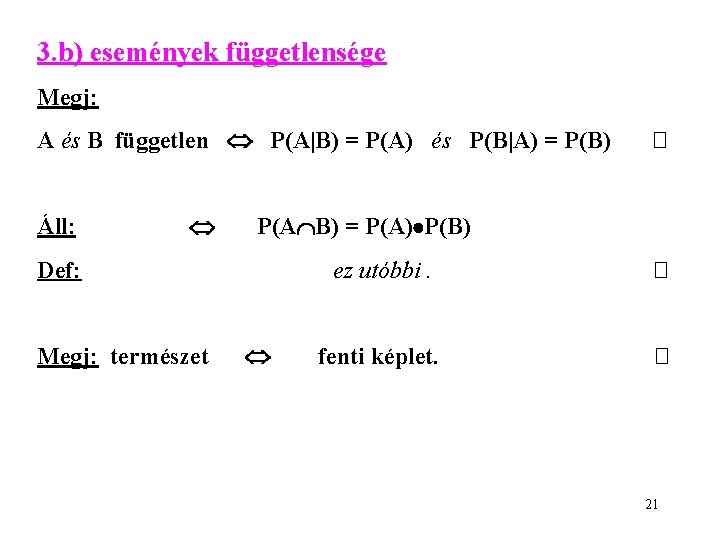 3. b) események függetlensége Megj: A és B független P(A|B) = P(A) és P(B|A)