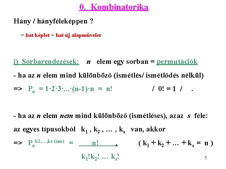 0. Kombinatorika Hány / hányféleképpen ? = hat képlet = hat új alapművelet i)