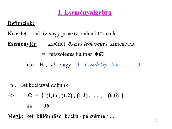 1. Eseményalgebra Definíciók: Kísérlet = aktív vagy passzív, valami történik, Eseménytér = kísérlet összes