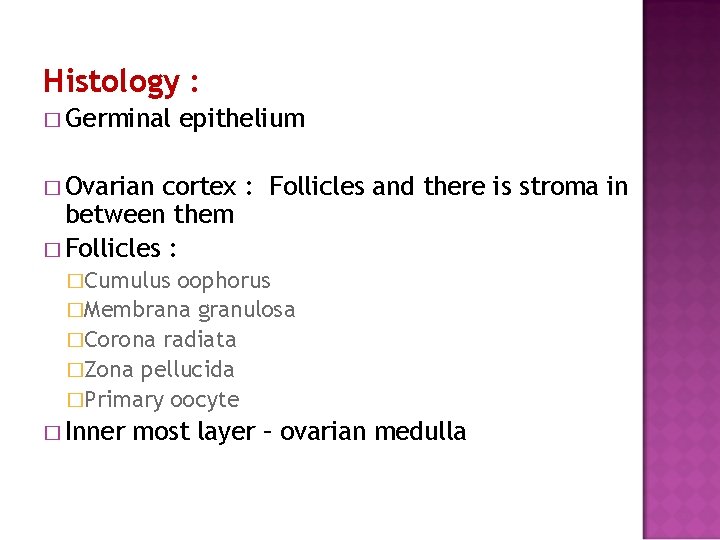 Histology : � Germinal epithelium � Ovarian cortex : Follicles and there is stroma