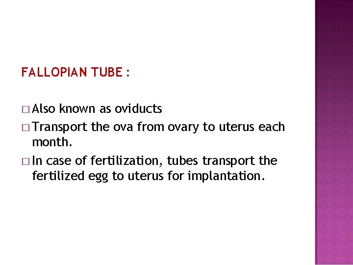 FALLOPIAN TUBE : � Also known as oviducts � Transport the ova from ovary