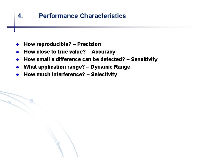 4. l l l Performance Characteristics How reproducible? – Precision How close to true