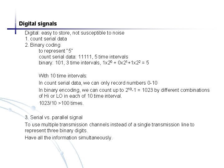Digital signals Digital: easy to store, not susceptible to noise 1. count serial data