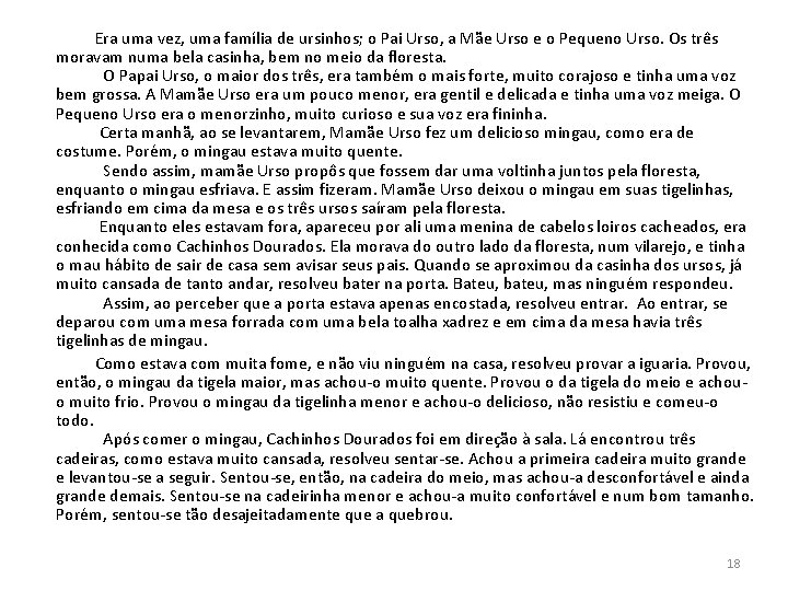 Era uma vez, uma família de ursinhos; o Pai Urso, a Mãe Urso e