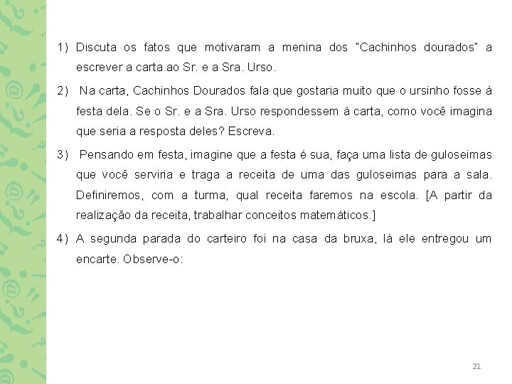 1) Discuta os fatos que motivaram a menina dos “Cachinhos dourados” a escrever a