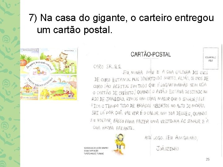 7) Na casa do gigante, o carteiro entregou um cartão postal. 25 