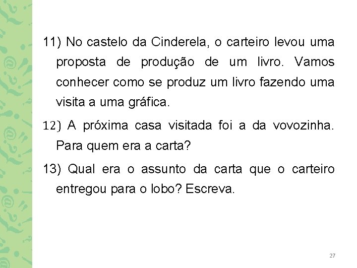 11) No castelo da Cinderela, o carteiro levou uma proposta de produção de um