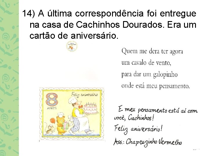 14) A última correspondência foi entregue na casa de Cachinhos Dourados. Era um cartão