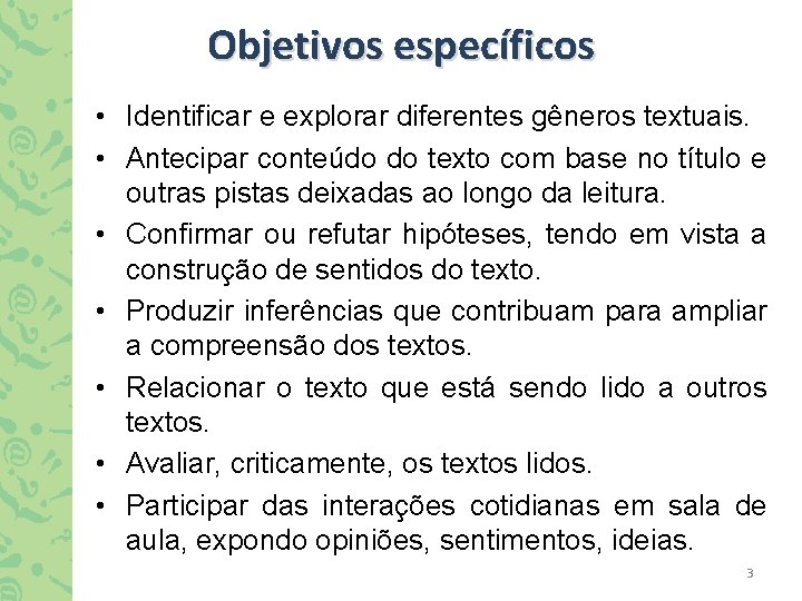 Objetivos específicos • Identificar e explorar diferentes gêneros textuais. • Antecipar conteúdo do texto