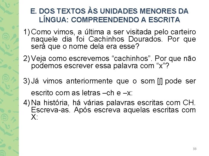 E. DOS TEXTOS ÀS UNIDADES MENORES DA LÍNGUA: COMPREENDENDO A ESCRITA 1) Como vimos,