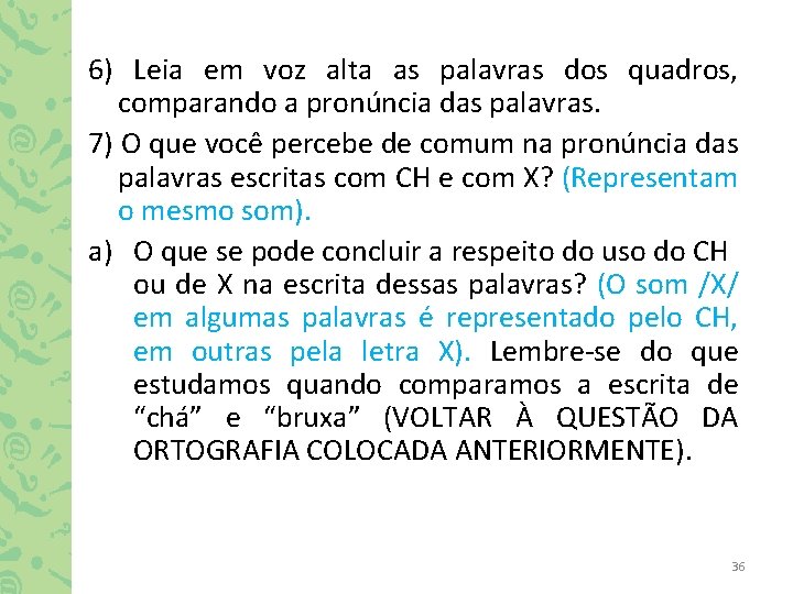 6) Leia em voz alta as palavras dos quadros, comparando a pronúncia das palavras.