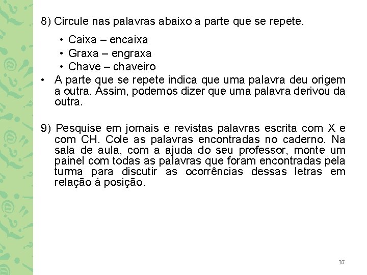 8) Circule nas palavras abaixo a parte que se repete. • Caixa – encaixa