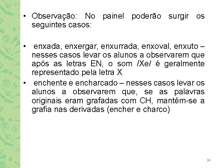  • Observação: No painel poderão surgir os seguintes casos: • enxada, enxergar, enxurrada,