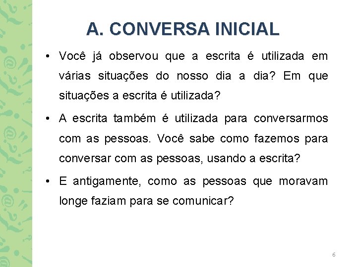  A. CONVERSA INICIAL • Você já observou que a escrita é utilizada em