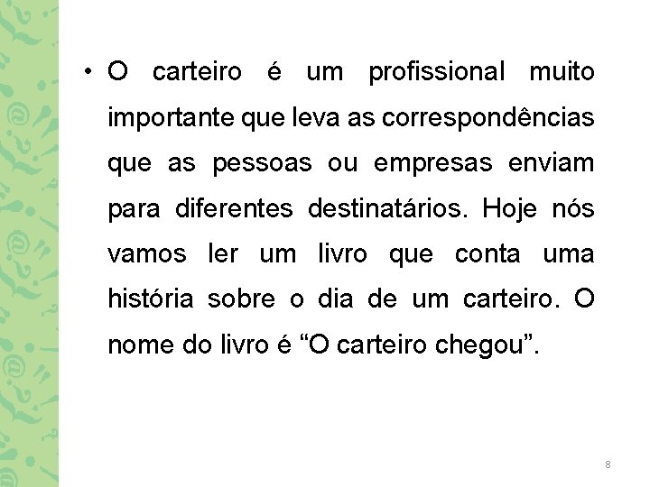  • O carteiro é um profissional muito importante que leva as correspondências que