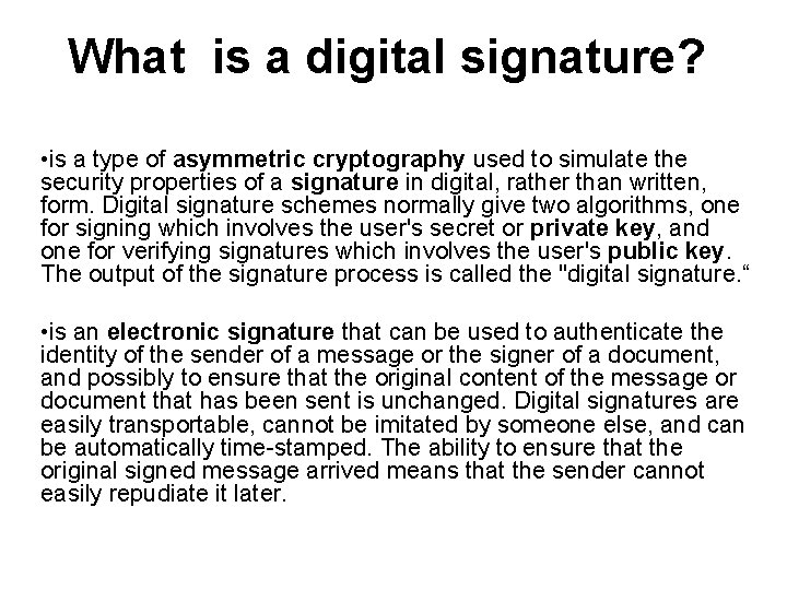 What is a digital signature? • is a type of asymmetric cryptography used to