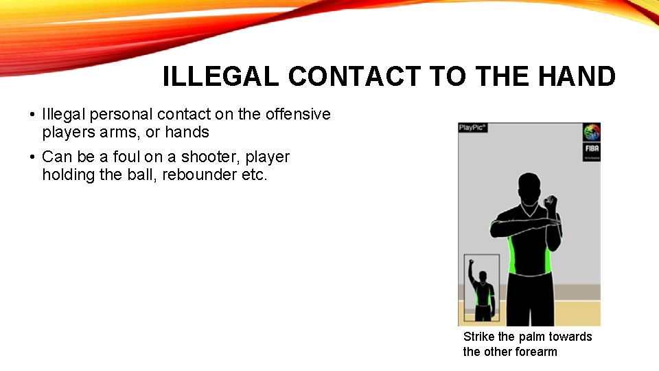 ILLEGAL CONTACT TO THE HAND • Illegal personal contact on the offensive players arms,